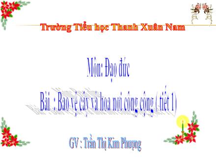 Bài giảng Đao đức Lớp 1 - Bảo vệ cây và hoa nơi công cộng (Tiết 1) - Trần Thị Kim Phượng