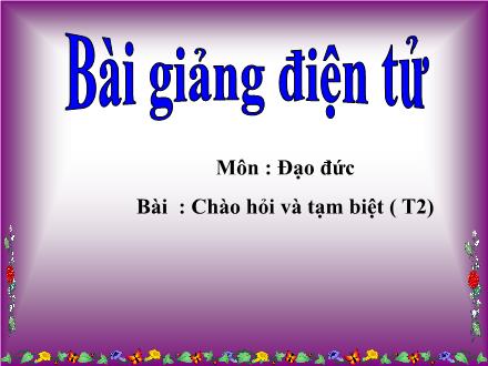 Bài giảng Đao đức Lớp 1 - Chào hỏi và tạm biệt (Tiết 2) - Trường Tiểu học Thanh Xuân Nam