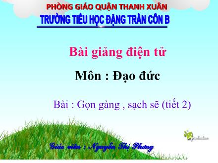 Bài giảng Đao đức Lớp 1 - Gọn gàng, sạch sẽ (Tiết 2) - Nguyễn Thị Phương