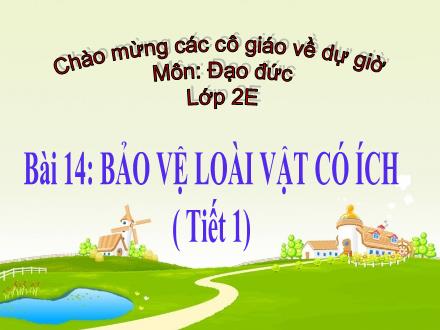 Bài giảng Đạo đức Lớp 2 - Bài 14: Bảo vệ loài vật có ích (Tiết 1) - Trường Tiểu học Đặng Trần Côn B