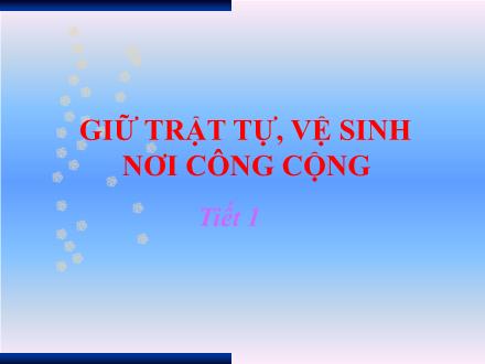 Bài giảng Đạo đức Lớp 2 - Giữ trật tự, vệ sinh nơi công cộng (Tiết 1) - Trường Tiểu học Đặng Trần Côn B