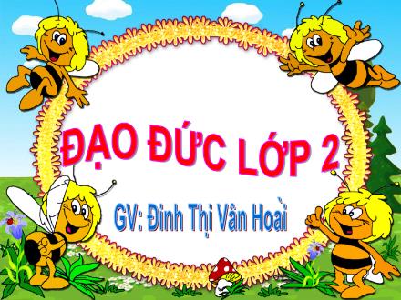 Bài giảng Đạo đức Lớp 2 - Giúp đỡ người khuyết tật - Đinh Thị Vân Hoài