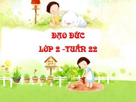 Bài giảng Đạo đức Lớp 2 - Tuần 22: Biết nói lời yêu cầu đề nghị (Tiết 2) - Trường Tiểu học Đặng Trần Côn B