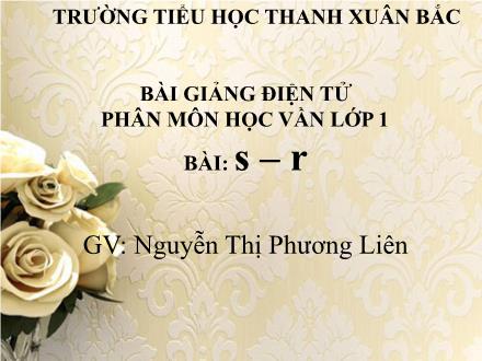 Bài giảng Học vần Lớp 1 - Bài 19: s, r - Nguyễn Thị Phương Liên