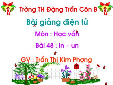 Bài giảng Học vần Lớp 1 - Bài 48: in, un - Trần Thị Kim Phượng