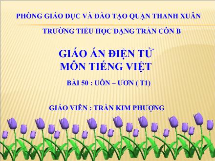 Bài giảng Học vần Lớp 1 - Bài 50: uôn, ươn (Tiết 1) - Trần Kim Phượng