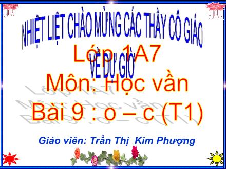 Bài giảng Học vần Lớp 1 - Bài 9: o, c (Tiết 1) - Trần Thị Kim Phượng