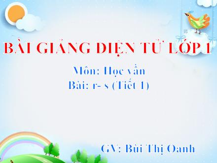 Bài giảng Học vần Lớp 1 - Bài: r, s (Tiết 1) - Bùi Thị Oanh