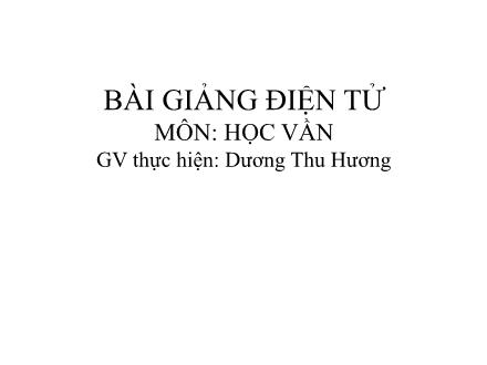 Bài giảng Học vần Lớp 1 - Bài: x, ch - Dương Thu Hương