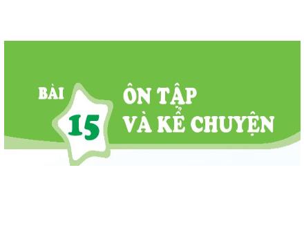 Bài giảng Học vần Lớp 1 - Sách Kết nối tri thức - Bài 15: Ôn tập và kể chuyện - Trường Tiểu học Nguyễn Tuân