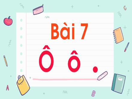 Bài giảng Học vần Lớp 1 - Sách Kết nối tri thức - Bài 7: Ô, ô, dấu chấm - Trường Tiểu học Nguyễn Tuân