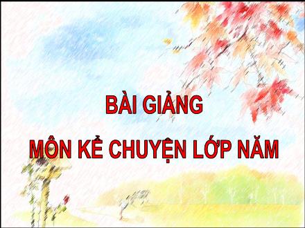 Bài giảng Kể chuyện Khối 5 - Lý Tự Trọng - Trường Tiểu học Phan Đình Giót