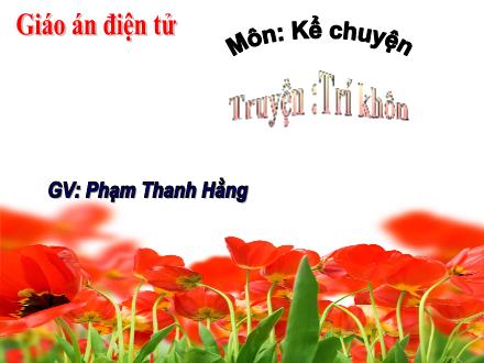 Bài giảng Kể chuyện Lớp 1 - Trí khôn - Phạm Thanh Hằng