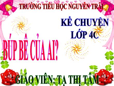 Bài giảng Kể chuyện Lớp 4 - Búp bê của ai? - Tạ Thị Tâm