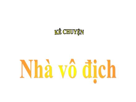 Bài giảng Kể chuyện Lớp 5 - Nhà vô địch - Trường Tiểu học Phan Đình Giót