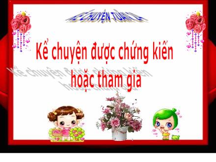 Bài giảng Kể chuyện Lớp 5 - Tuần 24: Kể chuyện được chứng kiến hoặc tham gia - Trường Tiểu học Phan Đình Giót