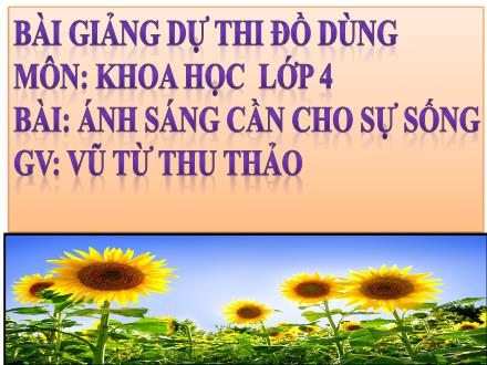 Bài giảng Khoa học Lớp 4 - Ánh sáng cần cho sự sống - Vũ Từ Thu Thảo