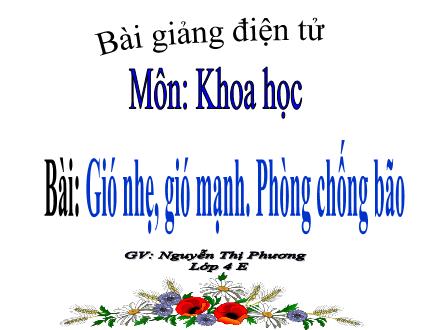 Bài giảng Khoa học Lớp 4 - Gió nhẹ, gió mạnh. Phòng chống bão - Nguyễn Thị Phương