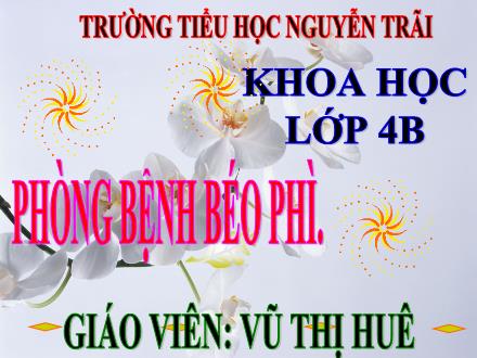 Bài giảng Khoa học Lớp 4 - Phòng bệnh béo phì - Vũ Thị Huê