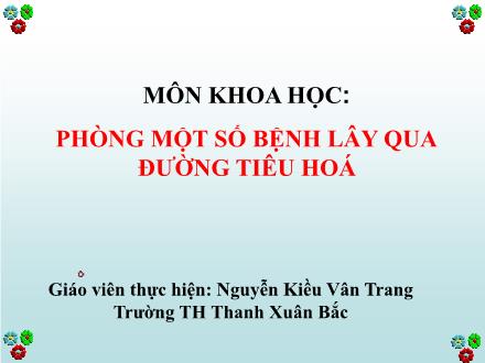 Bài giảng Khoa học Lớp 4 - Phòng một số bệnh lây qua đường tiêu hoá - Nguyễn Kiều Vân Trang