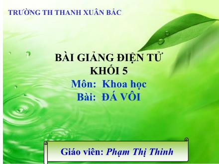 Bài giảng Khoa học Lớp 5 - Đá vôi - Phạm Thị Thinh