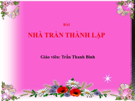 Bài giảng Lịch sử Lớp 4 - Bài 12: Nhà Trần thành lập - Trần Thanh Bình