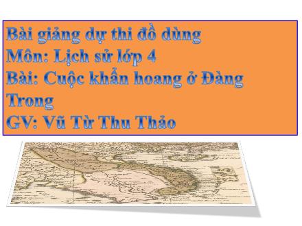 Bài giảng Lịch sử Lớp 4 - Bài 22: Cuộc khẩn hoang ở Đàng Trong - Vũ Từ Thu Thảo