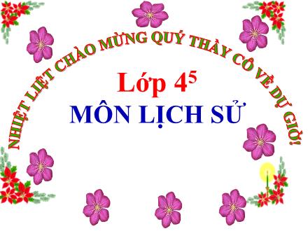 Bài giảng Lịch sử Lớp 4 - Bài 8: Cuộc kháng chiến chống quân Tống xâm lược lần thứ nhất (Năm 981) - Trường Tiểu học Nguyễn Trãi