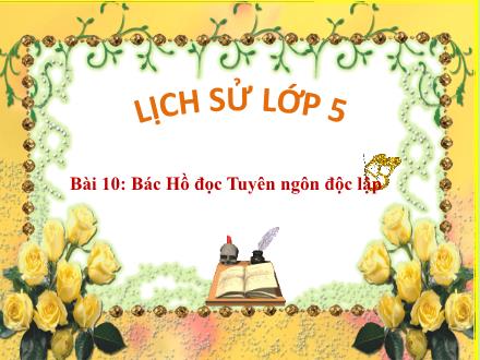 Bài giảng Lịch sử Lớp 5 - Bài 10: Bác Hồ đọc Tuyên ngôn độc lập - Trường Tiểu học Thanh Xuân Bắc