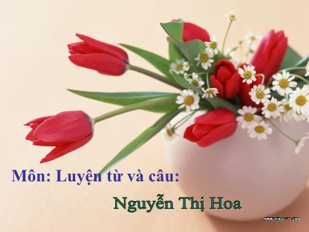 Bài giảng Luyện từ và câu Khối 3 - Ôn tập về từ chỉ hoạt động, trạng thái. So sánh - Nguyễn Thị Hoa