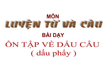 Bài giảng Luyện từ và câu Khối 5 - Ôn tập về dấu câu (Dấu phẩy) - Trường Tiểu học Phan Đình Giót