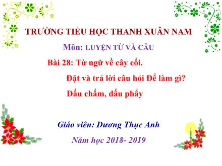 Bài giảng Luyện từ và câu Lớp 2 - Bài 28: Từ ngữ về cây cối. Đặt và trả lời câu hỏi Để làm gì?. Dấu chấm, dấu phẩy - Dương Thục Anh