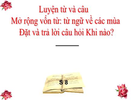 Bài giảng Luyện từ và câu Lớp 2 - Mở rộng vốn từ Từ ngữ về các mùa. Đặt và trả lời câu hỏi Khi nào?