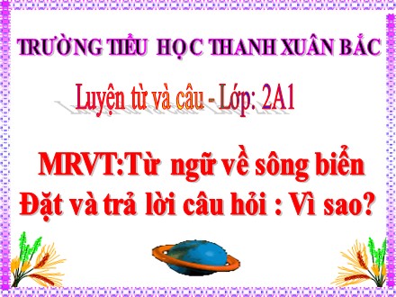 Bài giảng Luyện từ và câu Lớp 2 - Từ ngữ về sông biển. Đặt và trả lời câu hỏi Vì sao? - Trường Tiểu học Thanh Xuân Bắc