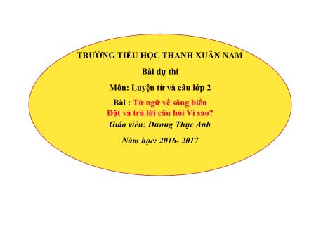 Bài giảng Luyện từ và câu Lớp 2 - Từ ngữ về sông biển. Đặt và trả lời câu hỏi Vì sao? - Dương Thục Anh