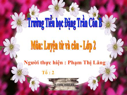 Bài giảng Luyện từ và câu Lớp 2 - Từ ngữ về vật nuôi. Câu kiểu Ai thế nào? - Phạm Thị Lăng