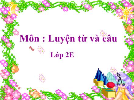 Bài giảng Luyện từ và câu Lớp 2 - Tuần 31: Từ ngữ về Bác Hồ. Dấu phẩy, dấu chấm - Trường Tiểu học Đặng Trần Côn B