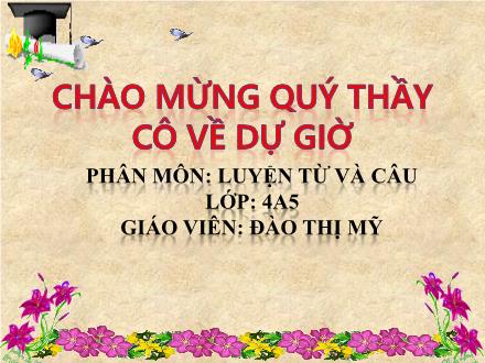 Bài giảng Luyện từ và câu Lớp 4 - Động từ - Đào Thị Mỹ