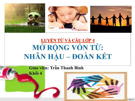 Bài giảng Luyện từ và câu Lớp 4 - Mở rộng vốn từ Nhân hậu - Đoàn kết - Trần Thanh Bình