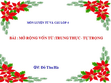 Bài giảng Luyện từ và câu Lớp 4 - Mở rộng vốn từ Trung thực - Tự trọng - Đỗ Thu Hà