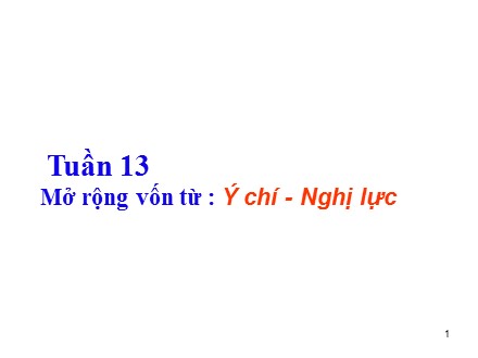 Bài giảng Luyện từ và câu Lớp 4 - Tuần 13: Mở rộng vốn từ Ý chí - Nghị lực - Trường Tiểu học Đặng Trần Côn B