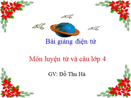 Bài giảng Luyện từ và câu Lớp 4 - Tuần 26: Mở rộng vốn từ Dũng cảm - Đỗ Thu Hà