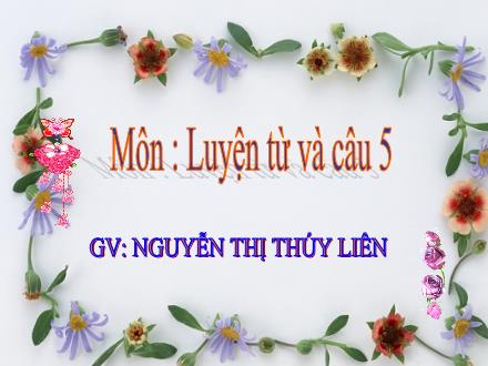 Bài giảng Luyện từ và câu Lớp 5 - Luyện tập về quan hệ từ - Nguyễn Thị Thúy Liên