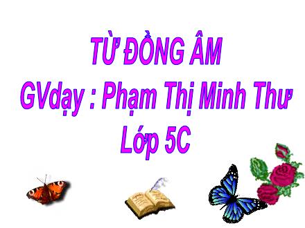 Bài giảng Luyện từ và câu Lớp 5 - Từ đồng âm - Phạm Thị Minh Thư