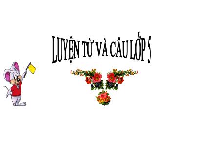 Bài giảng Luyện từ và câu Lớp 5 - Từ đồng nghĩa - Trường Tiểu học Phan Đình Giót