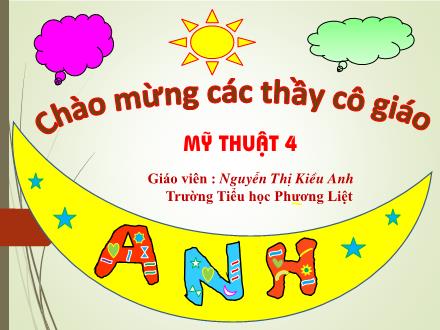 Bài giảng Mĩ thuật Lớp 4 - Tuần 10 - Nguyễn Thị Kiều Anh