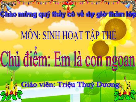 Bài giảng Sinh hoạt tập thể Lớp 3 - Chủ điểm: Em là con ngoan - Triệu Thuỳ Dương