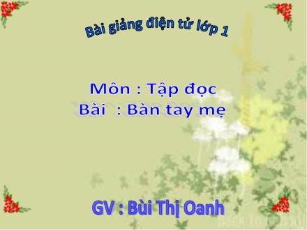 Bài giảng Tập đọc Lớp 1 - Bàn tay mẹ - Bùi Thị Oanh