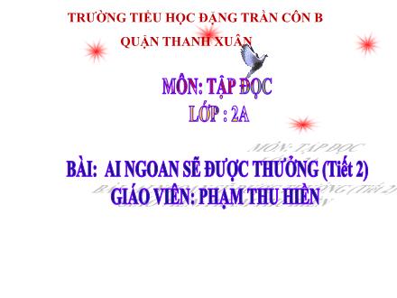 Bài giảng Tập đọc Lớp 2 - Ai ngoan sẽ được thưởng (Tiết 2) - Phạm Thu Hiền