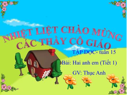 Bài giảng Tập đọc Lớp 2 - Tuần 15: Hai anh em (Tiết 1) - Dương Thục Anh